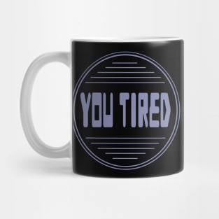 You tired 13 artwork Mug